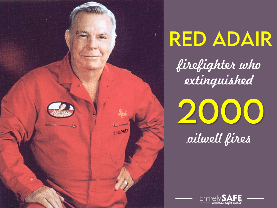 Red Adair – Firefighter who extinguished 2000 oilwell fires